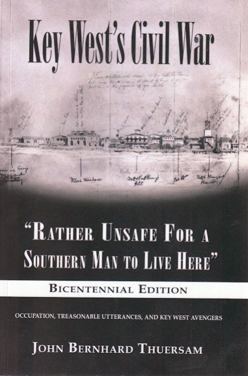 Key West's Civil War: 'Rather Unsafe For A Southern Man To Live Here' Bicentennial Edition